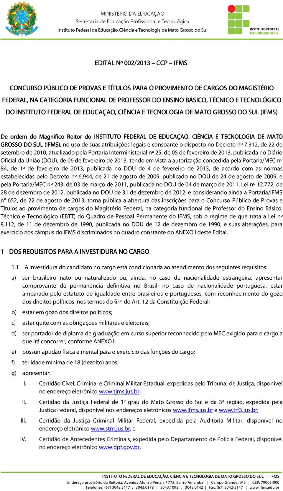 uso de suas atribuições legais e consoante o disposto no Decreto nº 7.