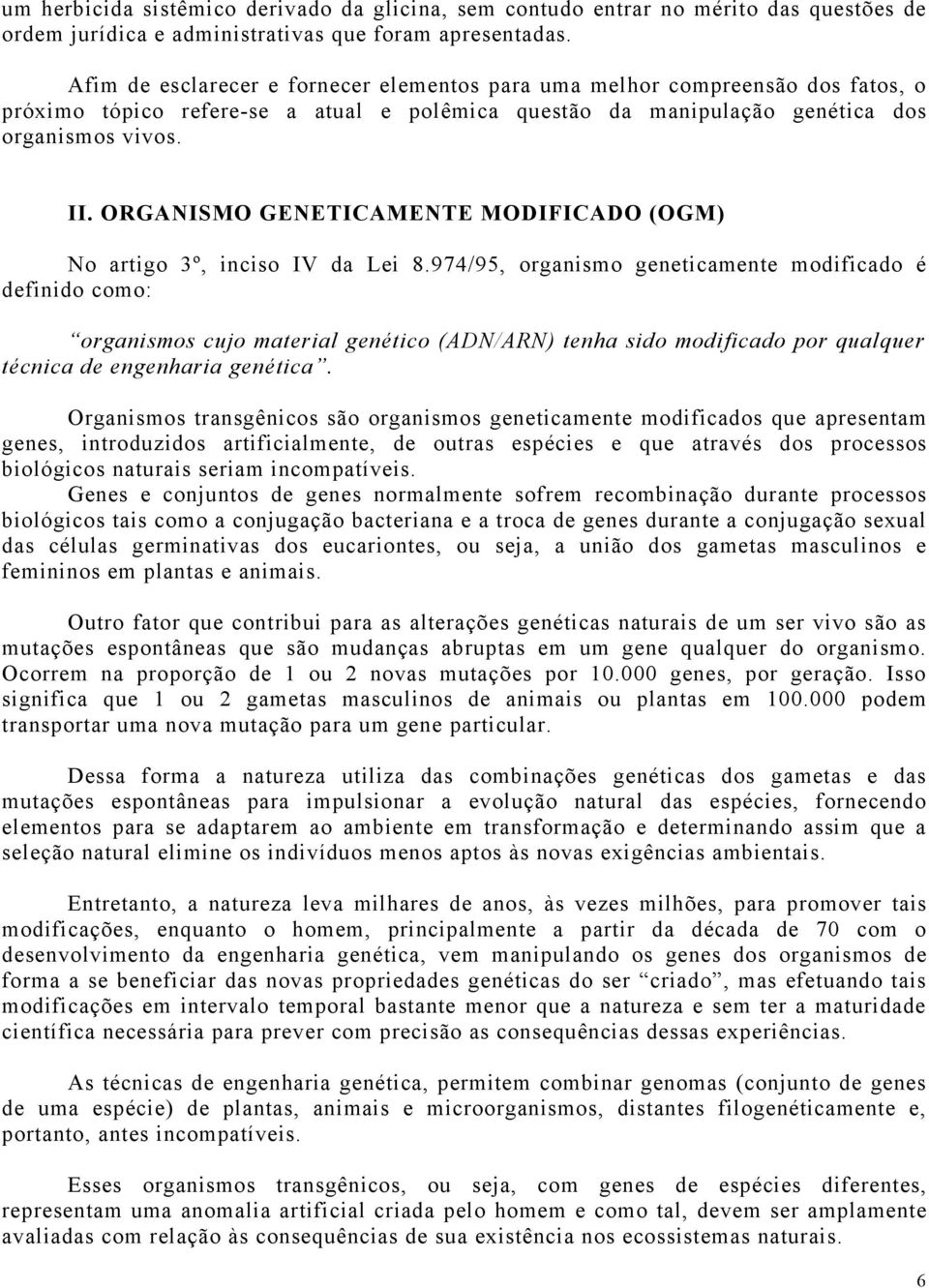 ORGANISMO GENETICAMENTE MODIFICADO (OGM) No artigo 3º, inciso IV da Lei 8.