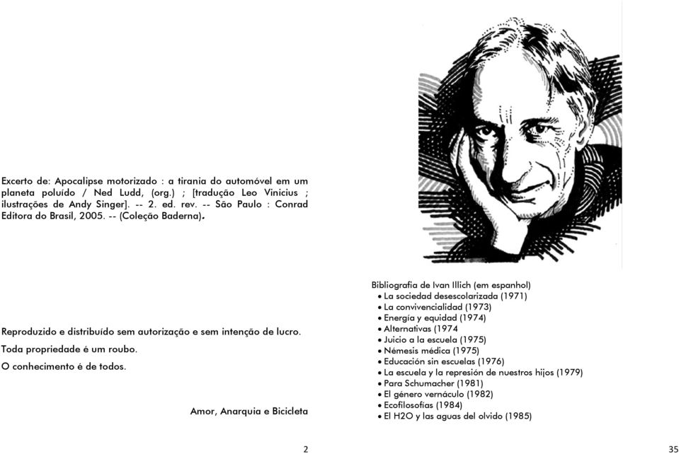 Amor, Anarquia e Bicicleta Bibliografia de Ivan Illich (em espanhol) La sociedad desescolarizada (1971) La convivencialidad (1973) Energía y equidad (1974) Alternativas (1974 Juicio a la escuela