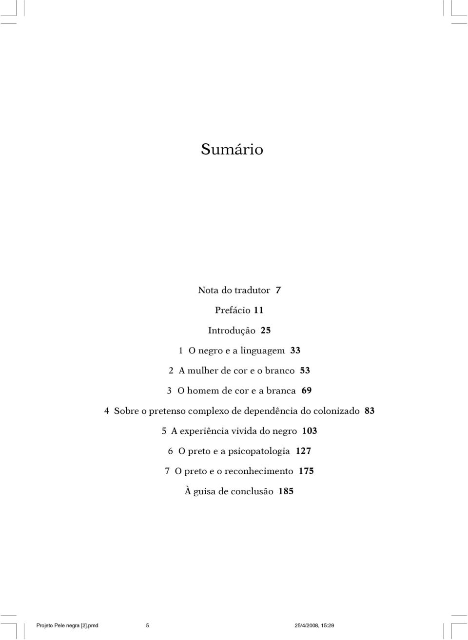 dependência do colonizado 83 5 A experiência vivida do negro 103 6 O preto e a