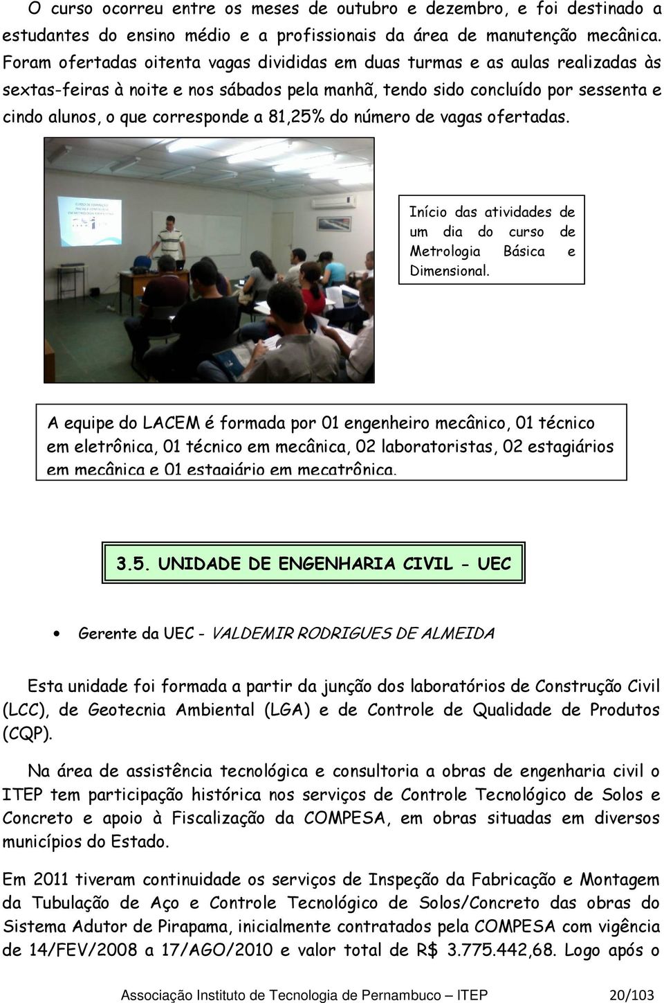 81,25% do número de vagas ofertadas. Início das atividades de um dia do curso de Metrologia Básica e Dimensional.