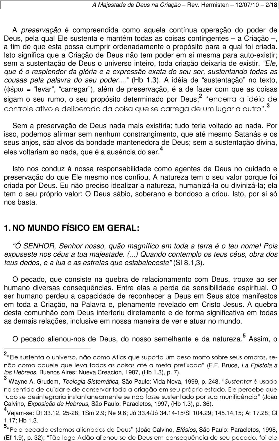 cumprir ordenadamente o propósito para a qual foi criada.