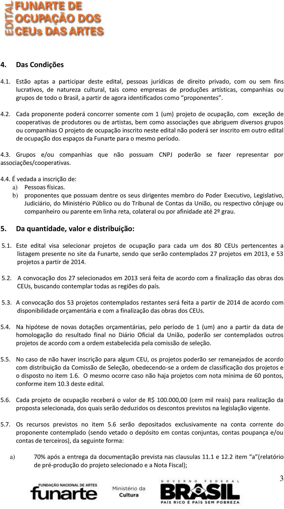 o Brasil, a partir de agora identificados como proponentes. 4.2.