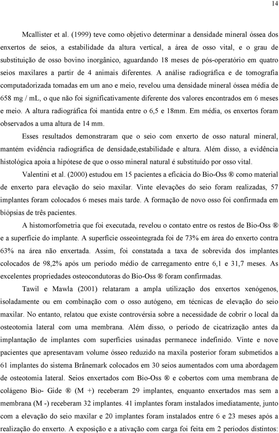 aguardando 18 meses de pós-operatório em quatro seios maxilares a partir de 4 animais diferentes.