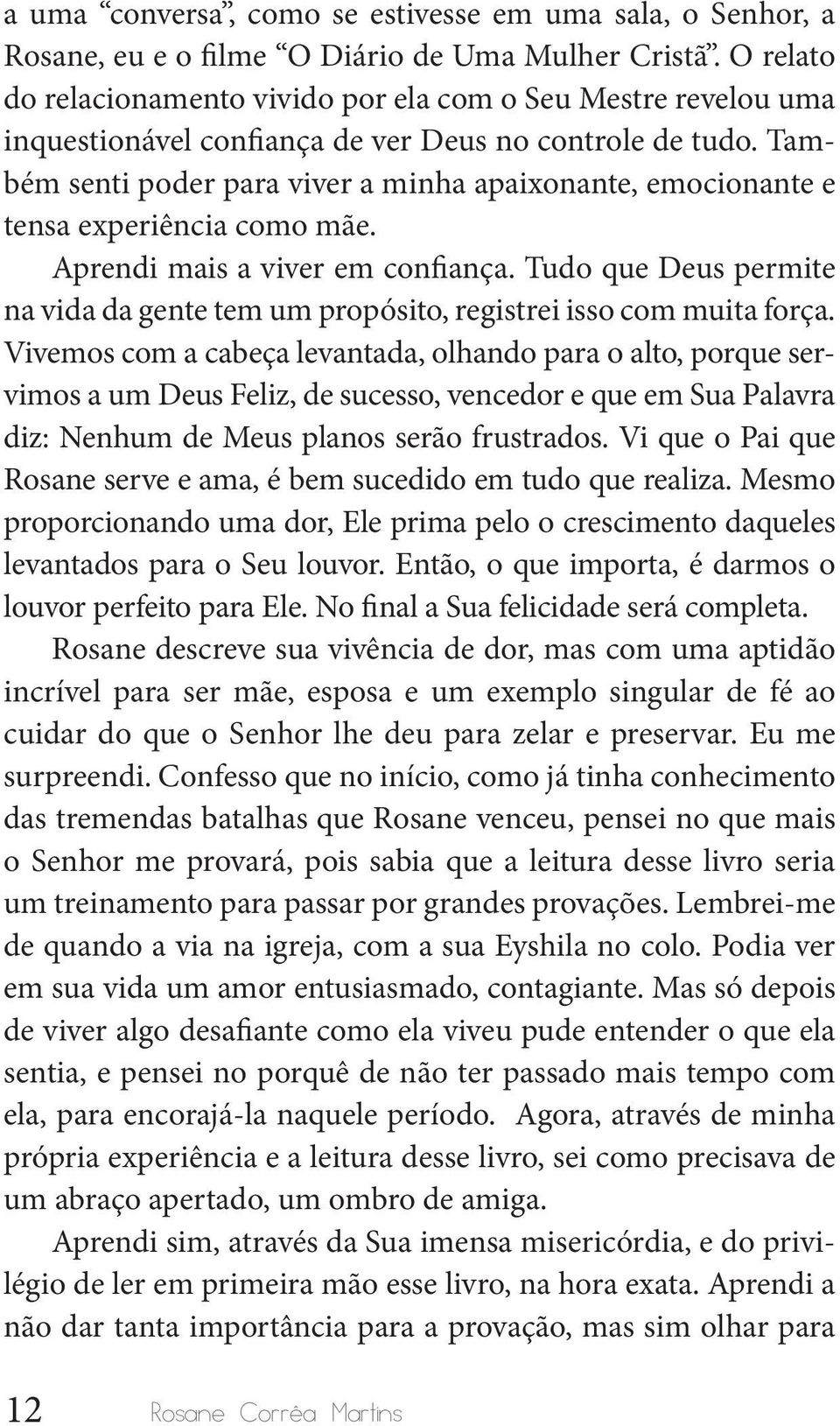 Também senti poder para viver a minha apaixonante, emocionante e tensa experiência como mãe. Aprendi mais a viver em confiança.