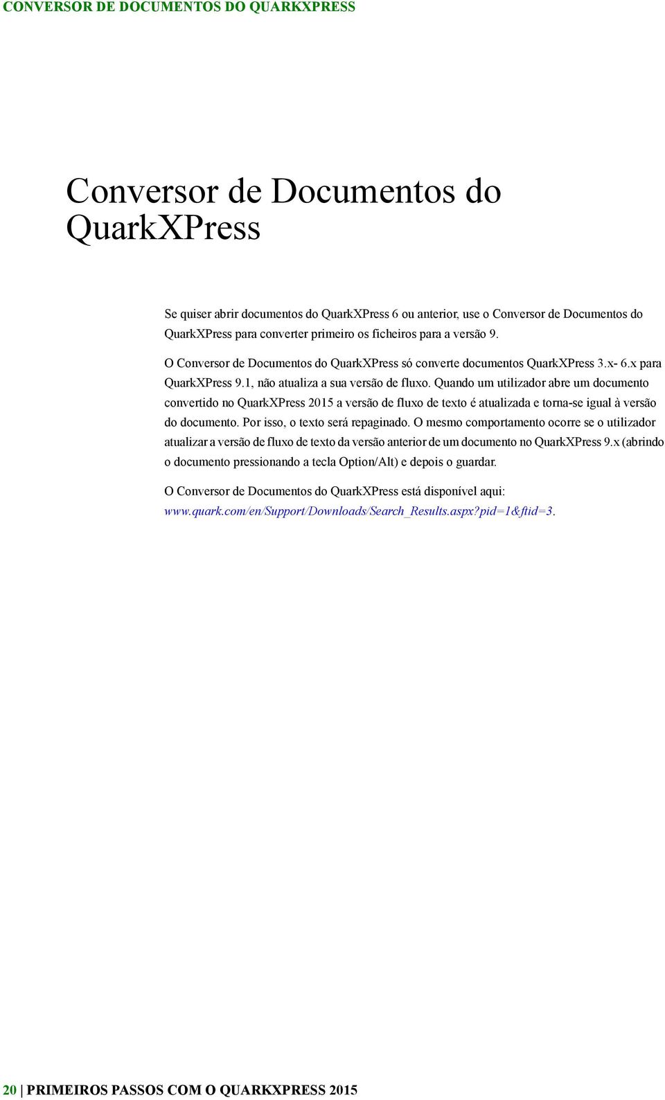 Quando um utilizador abre um documento convertido no QuarkXPress 2015 a versão de fluxo de texto é atualizada e torna-se igual à versão do documento. Por isso, o texto será repaginado.