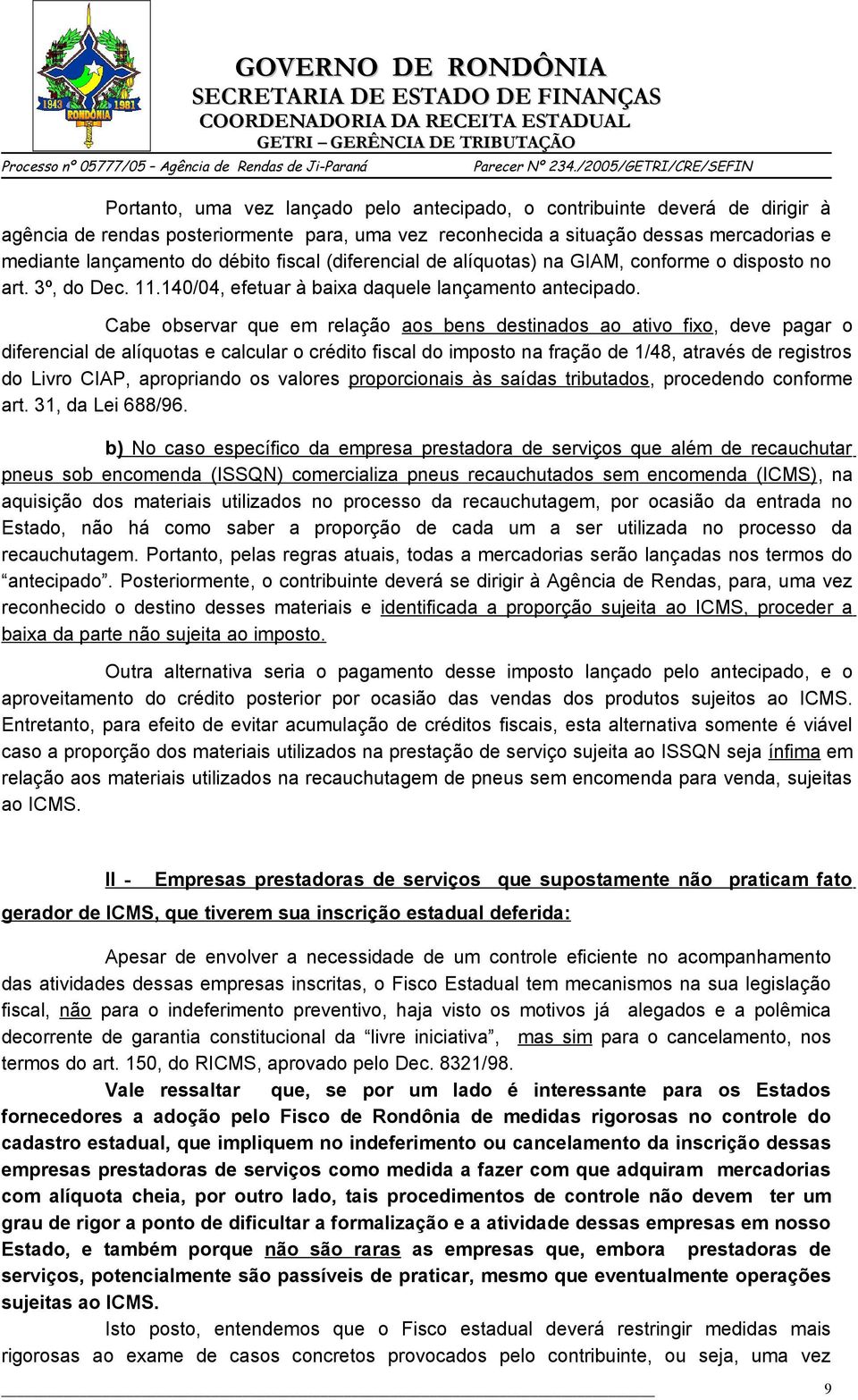 Cabe observar que em relação aos bens destinados ao ativo fixo, deve pagar o diferencial de alíquotas e calcular o crédito fiscal do imposto na fração de 1/48, através de registros do Livro CIAP,