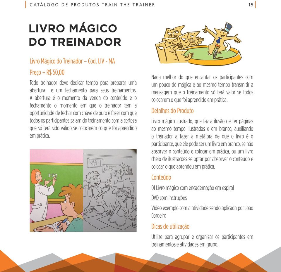 A abertura é o momento da venda do conteúdo e o fechamento o momento em que o treinador tem a oportunidade de fechar com chave de ouro e fazer com que todos os participantes saiam do treinamento com