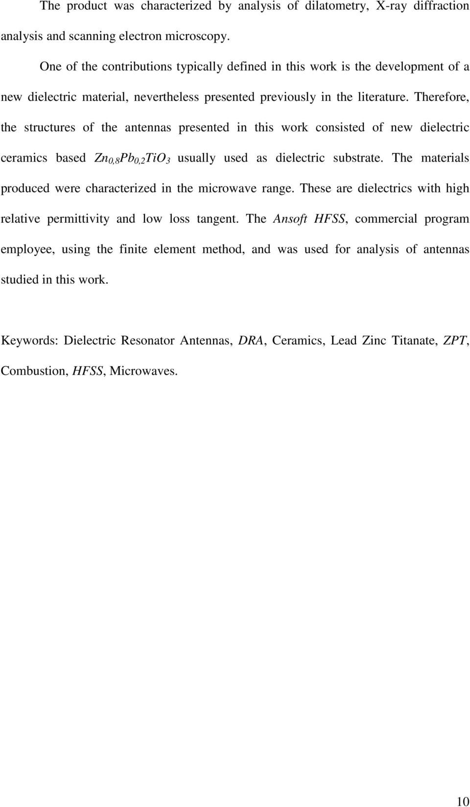 Therefore, the structures of the antennas presented in this work consisted of new dielectric ceramics based Zn 0,8 Pb 0,2 TiO 3 usually used as dielectric substrate.