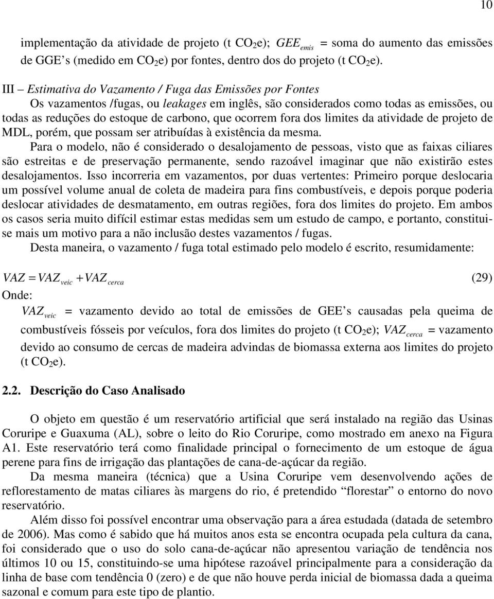 dos limites da atividade de projeto de MDL, porém, que possam ser atribuídas à existêcia da mesma.