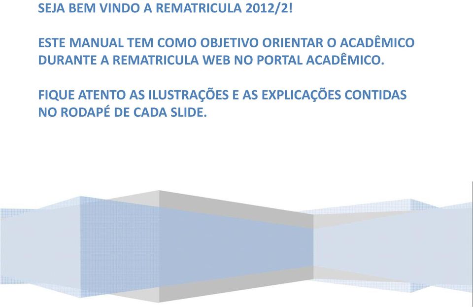 DURANTE A REMATRICULA WEB NO PORTAL ACADÊMICO.