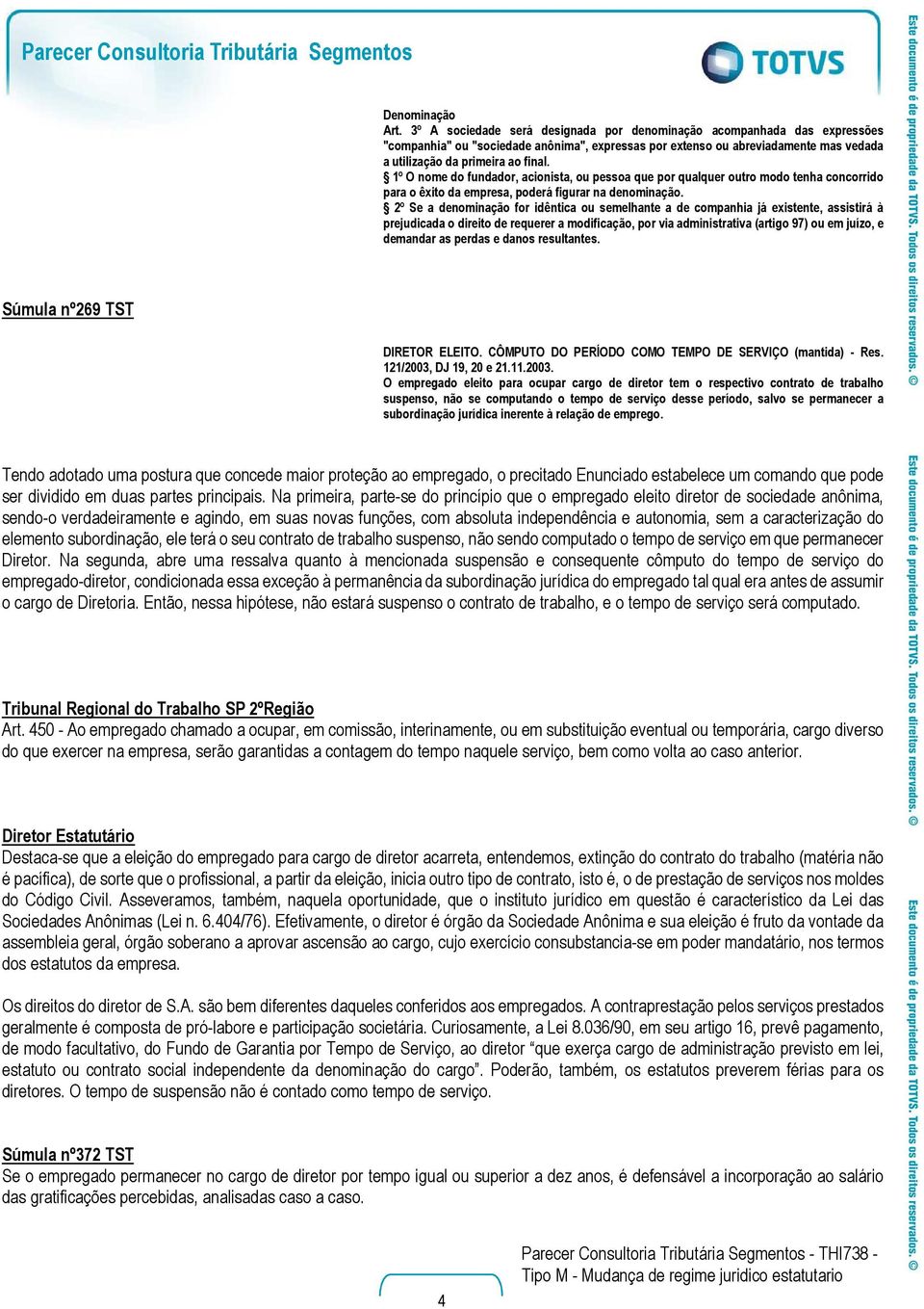 ao final. 1º O nome do fundador, acionista, ou pessoa que por qualquer outro modo tenha concorrido para o êxito da empresa, poderá figurar na denominação.