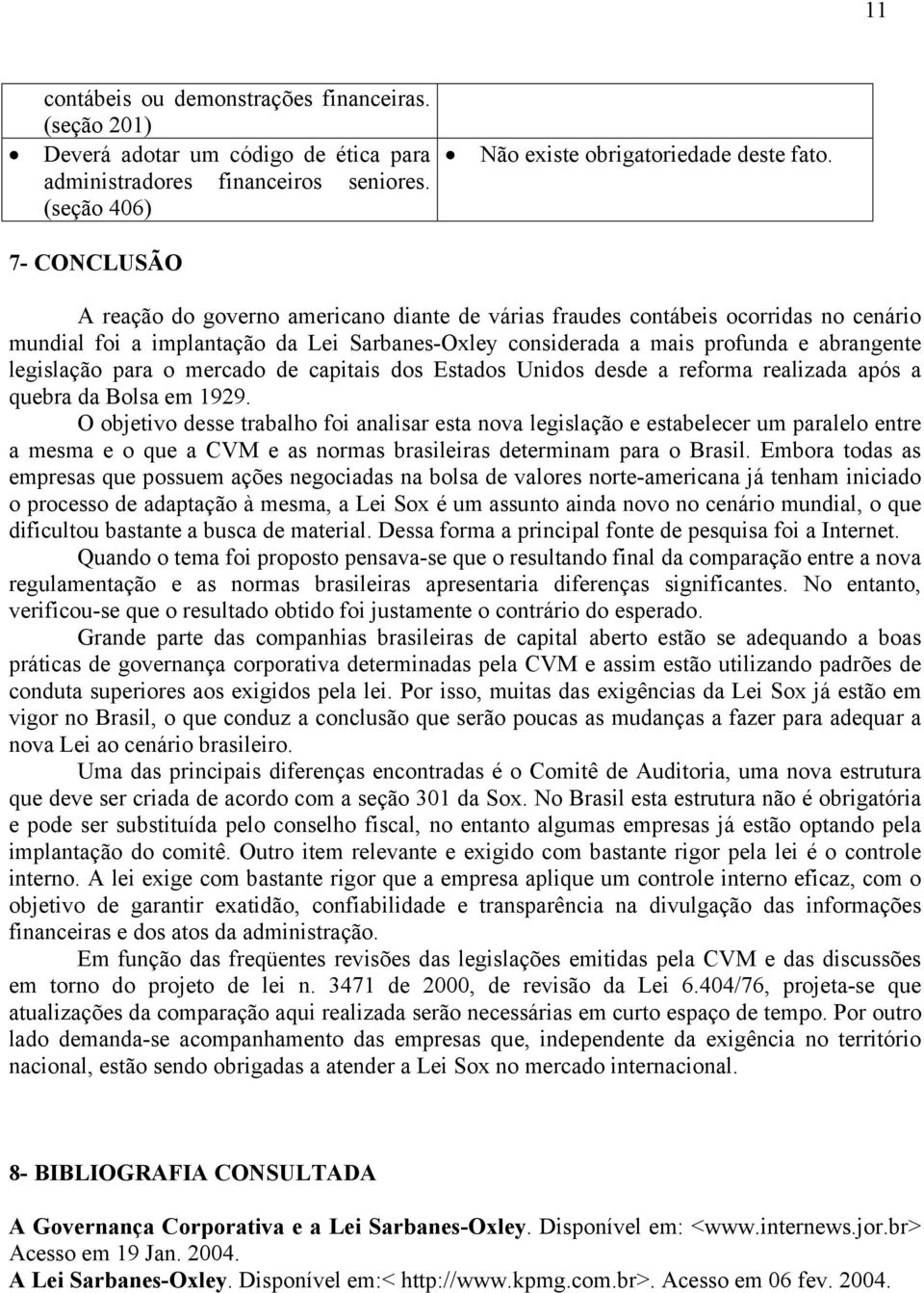 para o mercado de capitais dos Estados Unidos desde a reforma realizada após a quebra da Bolsa em 1929.