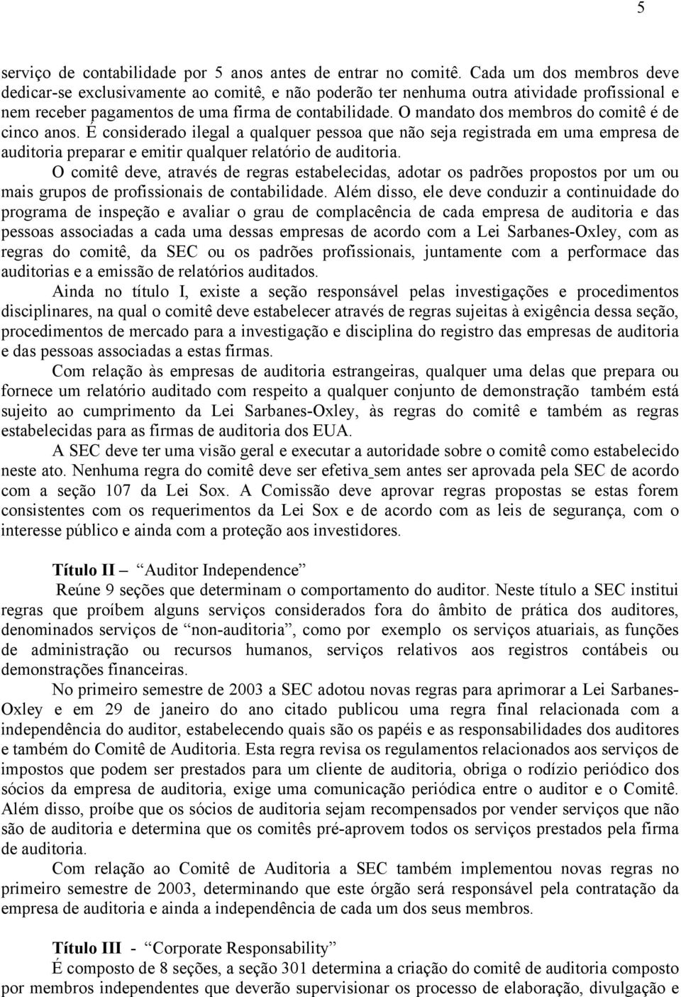 O mandato dos membros do comitê é de cinco anos. É considerado ilegal a qualquer pessoa que não seja registrada em uma empresa de auditoria preparar e emitir qualquer relatório de auditoria.