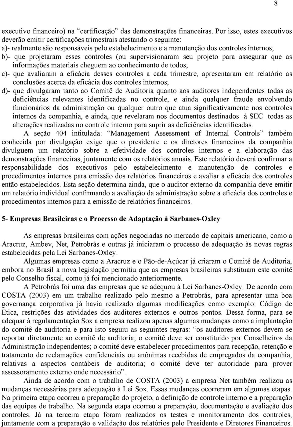 esses controles (ou supervisionaram seu projeto para assegurar que as informações materiais cheguem ao conhecimento de todos; c)- que avaliaram a eficácia desses controles a cada trimestre,