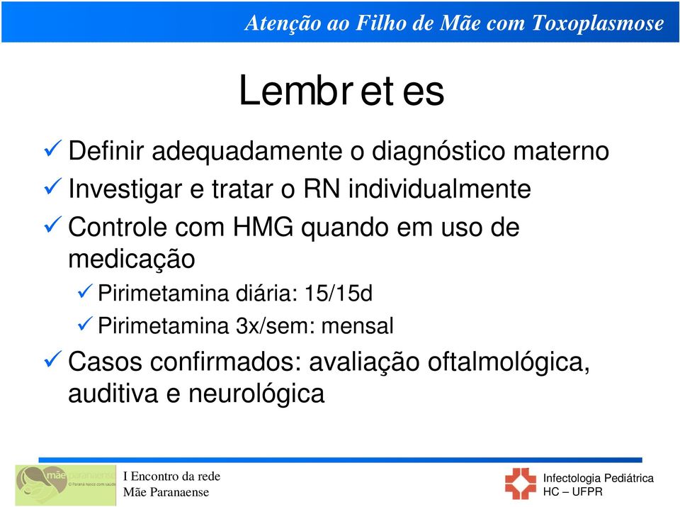 medicação Pirimetamina diária: 15/15d Pirimetamina 3x/sem: mensal