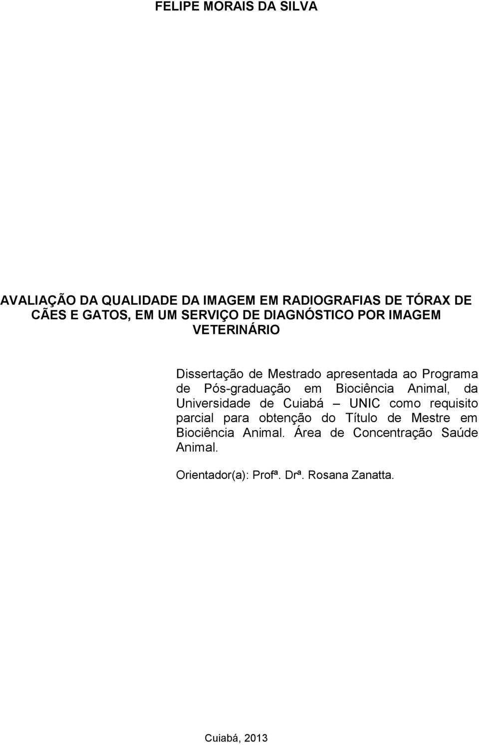 Pós-graduação em Biociência Animal, da Universidade de Cuiabá UNIC como requisito parcial para obtenção do