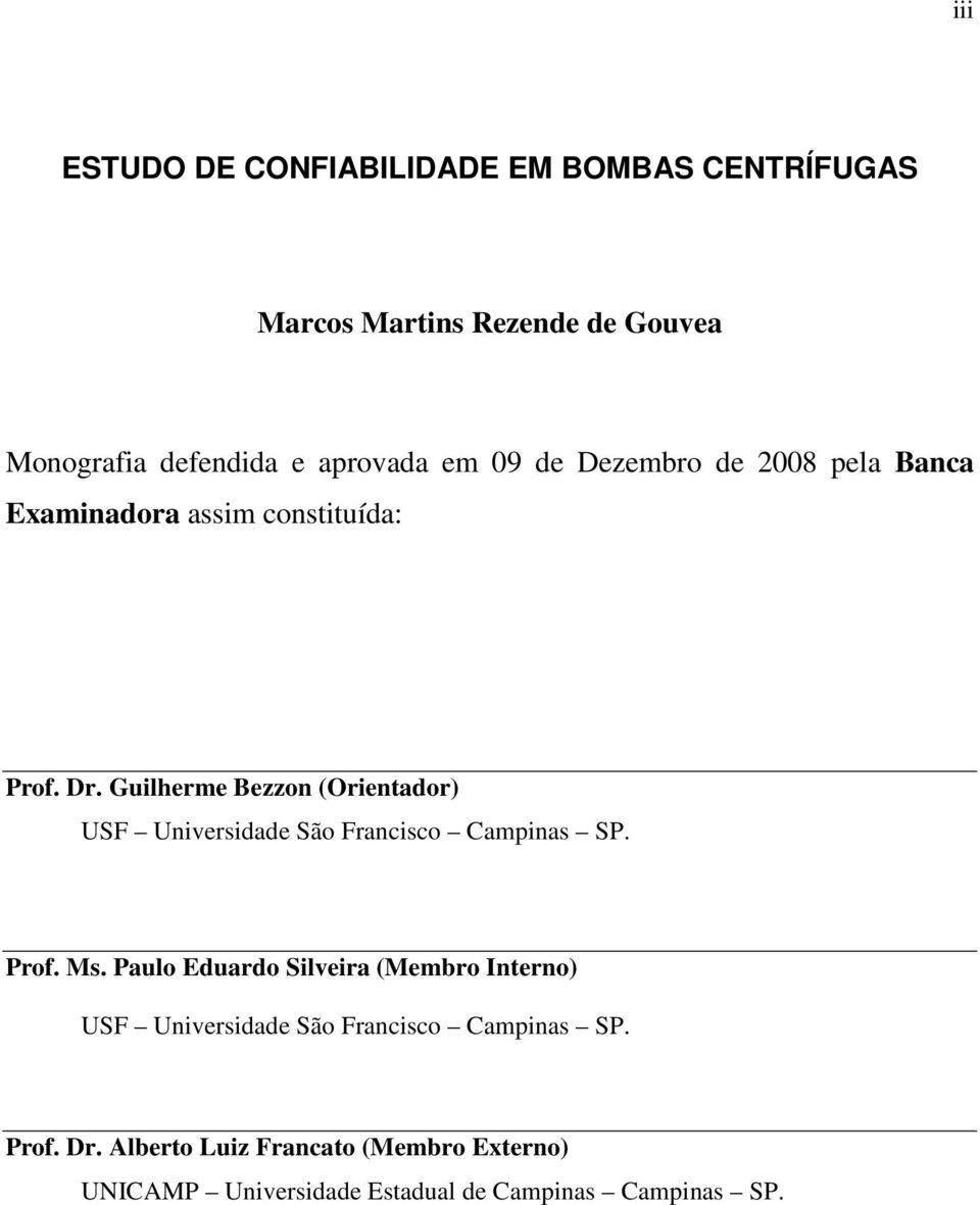 Guilherme Bezzon (Orientador) USF Universidade São Francisco Campinas SP. Prof. Ms.