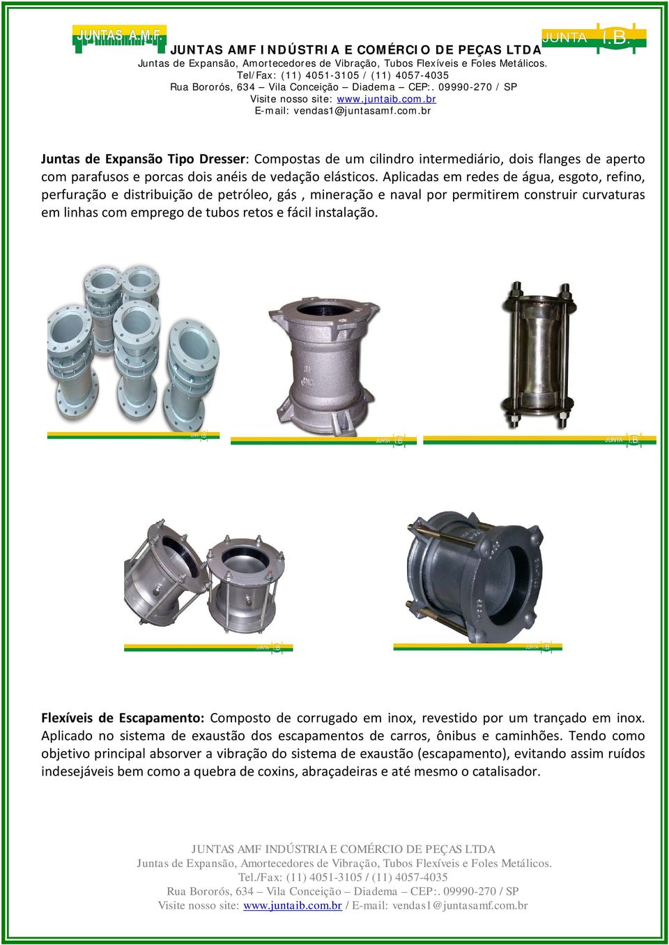 e fácil instalação. Flexíveis de Escapamento: Composto de corrugado em inox, revestido por um trançado em inox.