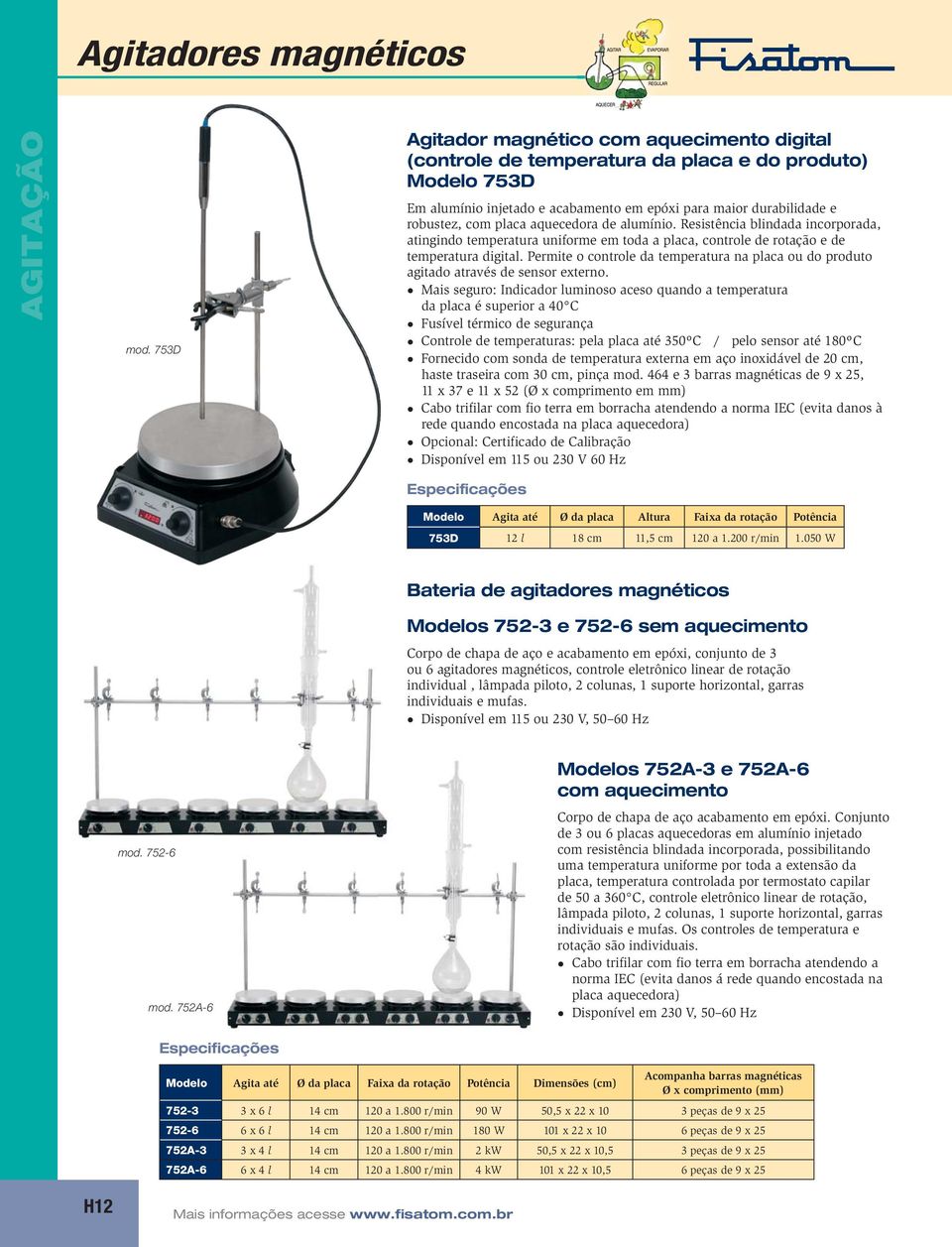 aquecedora de alumínio. Resistência blindada incorporada, atingindo temperatura uniforme em toda a placa, controle de rotação e de temperatura digital.