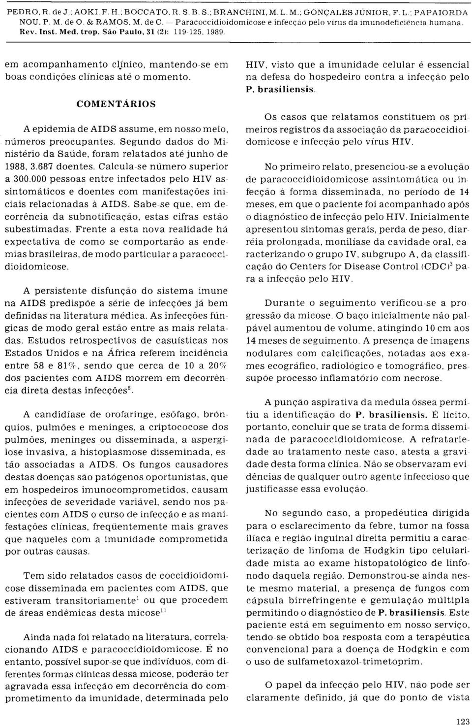 00 0 pessoas entr e infectados pel o HIV assintomáticos e doentes co m manifestaçõe s ini - ciais relacionada s à AIDS.