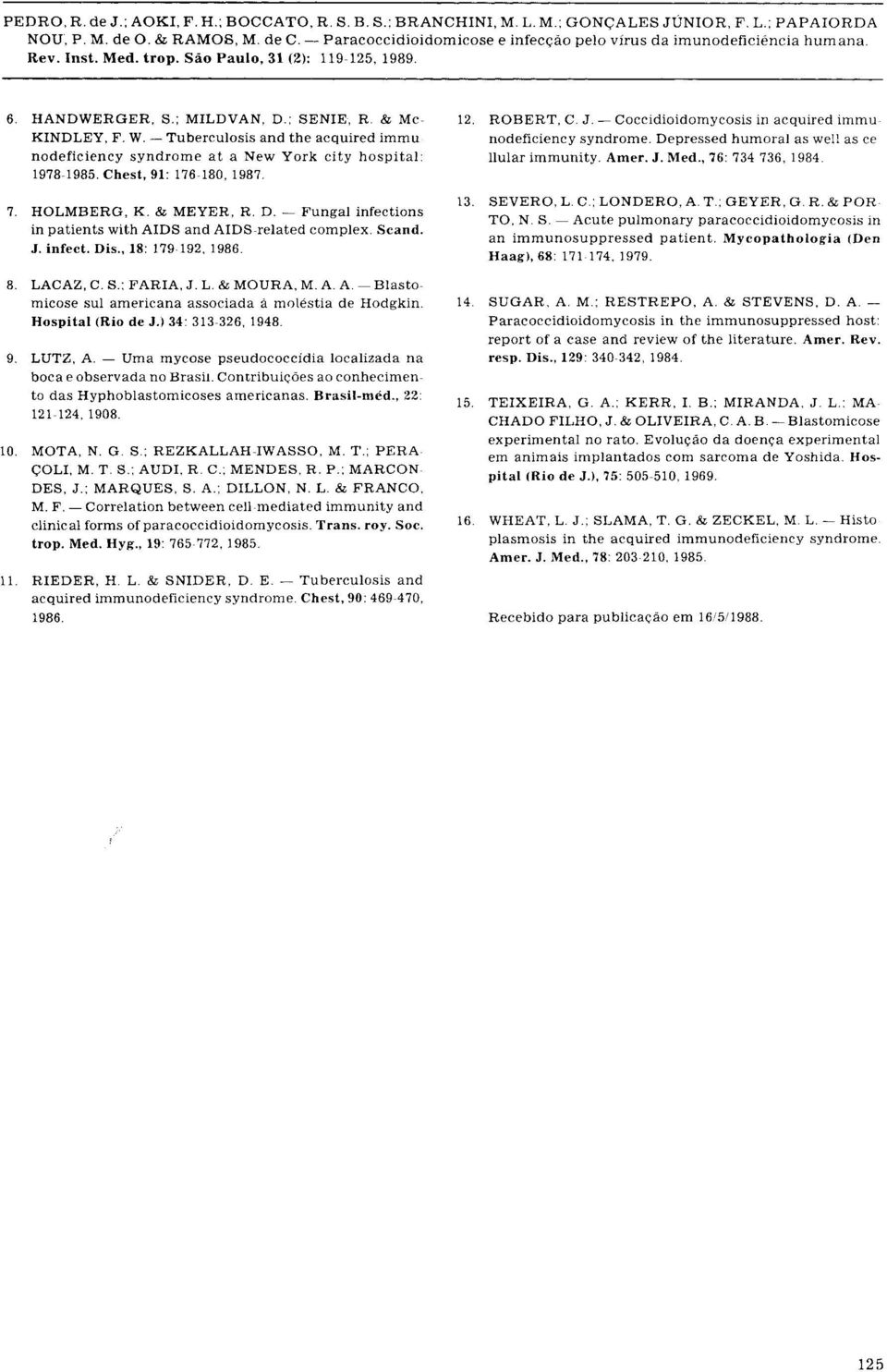 Hospital (Ri o d e J.) 34: 313-326, 1948. 9. LUTZ, A. Um a mycos e pseudococcídi a localizad a n a boca e observada n o Brasil. Contribuições a o conhecimen to da s Hyphoblastomicoses americanas.