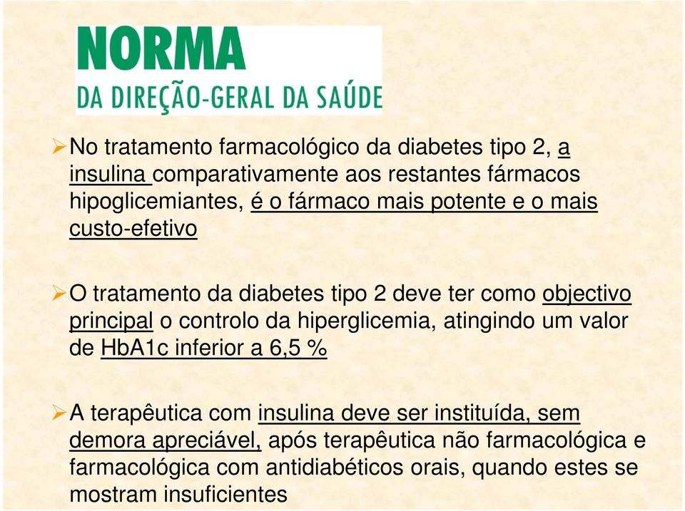 da hiperglicemia, atingindo um valor de HbA1c inferior a 6,5 % A terapêutica com insulina deve ser instituída, sem demora