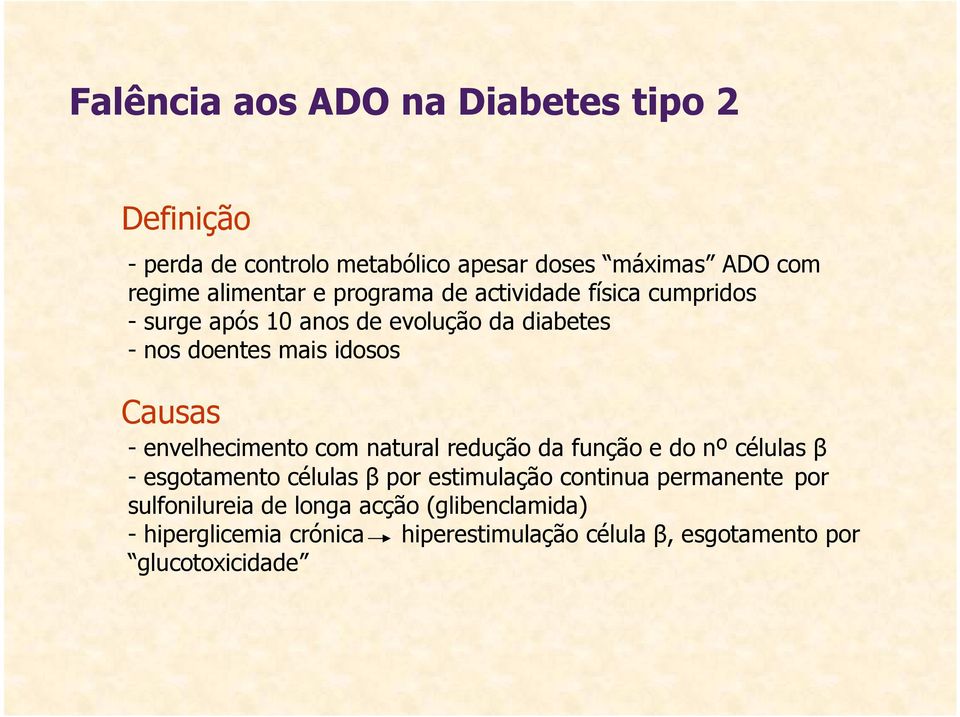 envelhecimento com natural redução da função e do nº células β - esgotamento células β por estimulação continua permanente