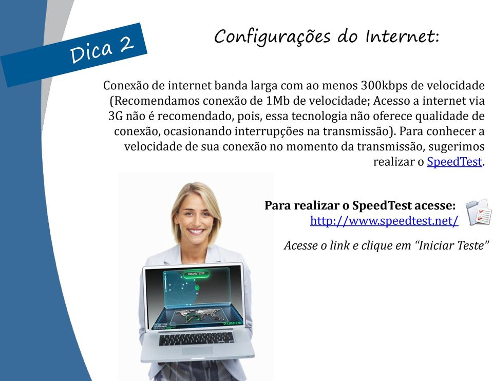 conexão, ocasionando interrupções na transmissão).