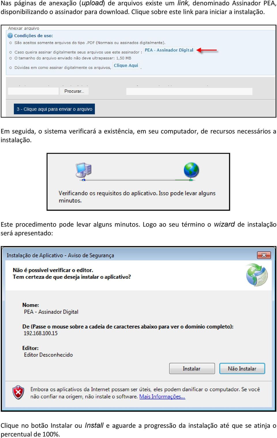 Em seguida, o sistema verificará a existência, em seu computador, de recursos necessários a instalação.