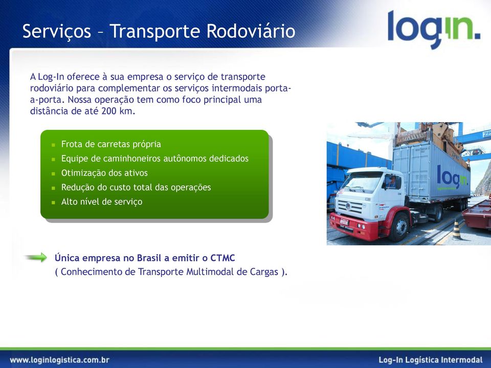 Frota de carretas própria Equipe de caminhoneiros autônomos dedicados Otimização dos ativos Redução do custo total