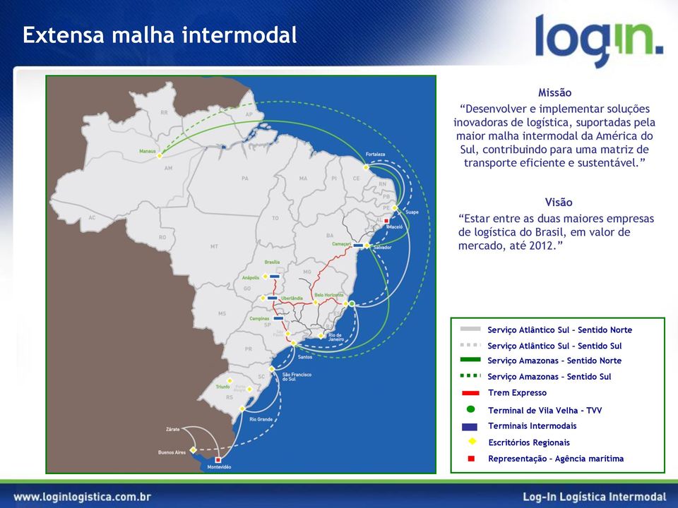 Visão Estar entre as duas maiores empresas de logística do Brasil, em valor de mercado, até 2012.