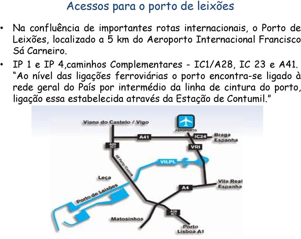 IP 1 e IP 4,caminhos Complementares - IC1/A28, IC 23 e A41.