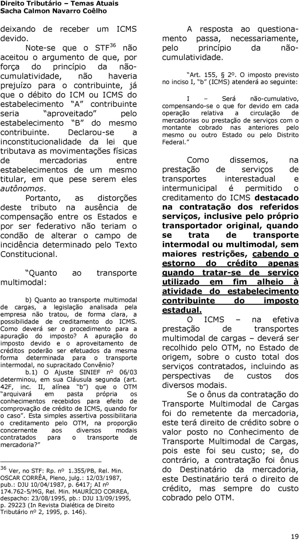 contribuinte seria aproveitado pelo estabelecimento B do mesmo contribuinte.