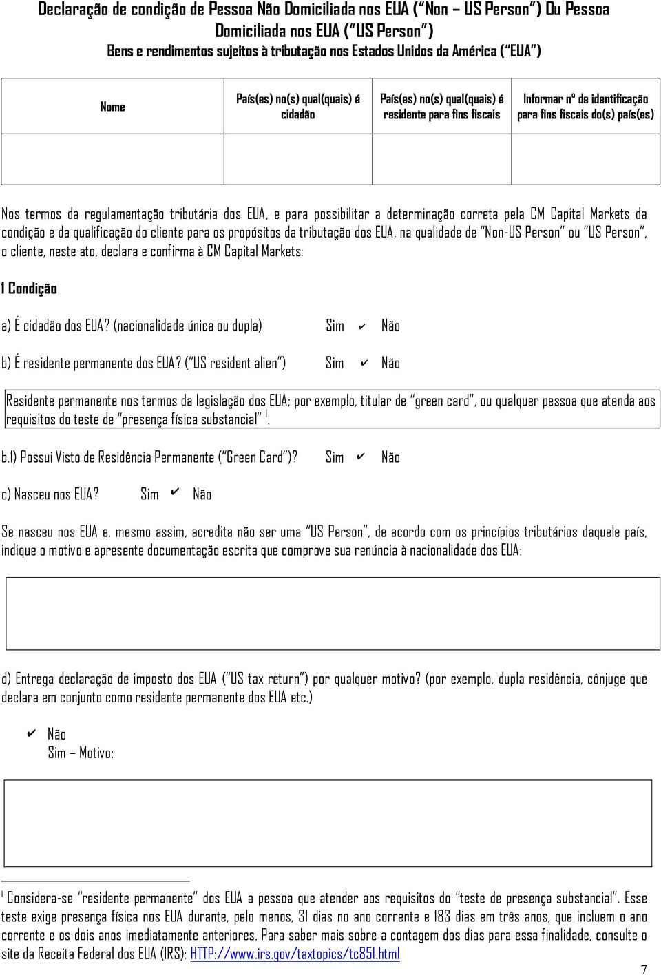 dos EUA, e para possibilitar a determinação correta pela CM Capital Markets da condição e da qualificação do cliente para os propósitos da tributação dos EUA, na qualidade de Non-US Person ou US