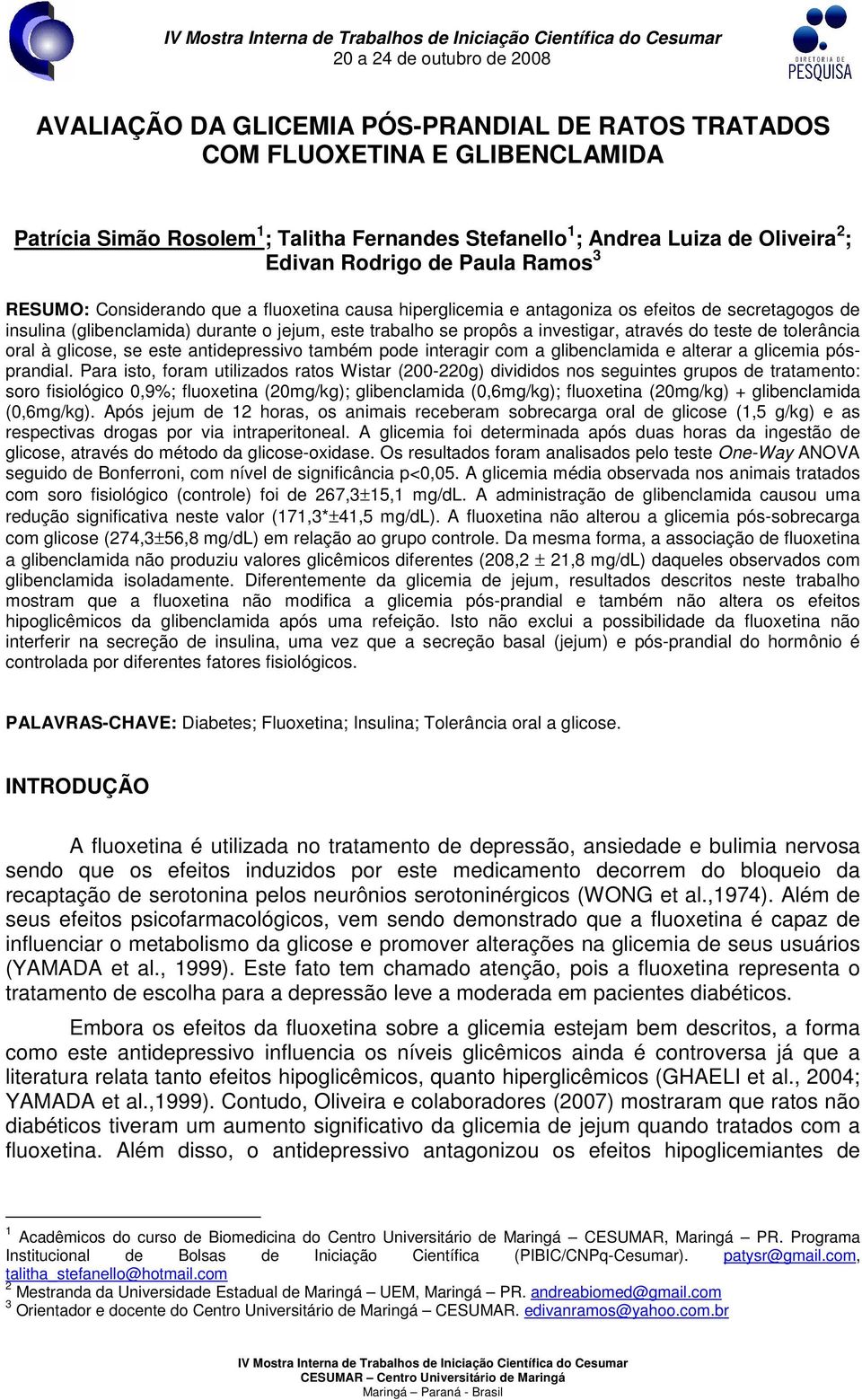 a investigar, através do teste de tolerância oral à glicose, se este antidepressivo também pode interagir com a glibenclamida e alterar a glicemia pósprandial.