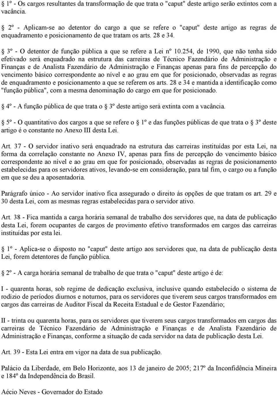 3º - O detentor de função pública a que se refere a Lei nº 10.