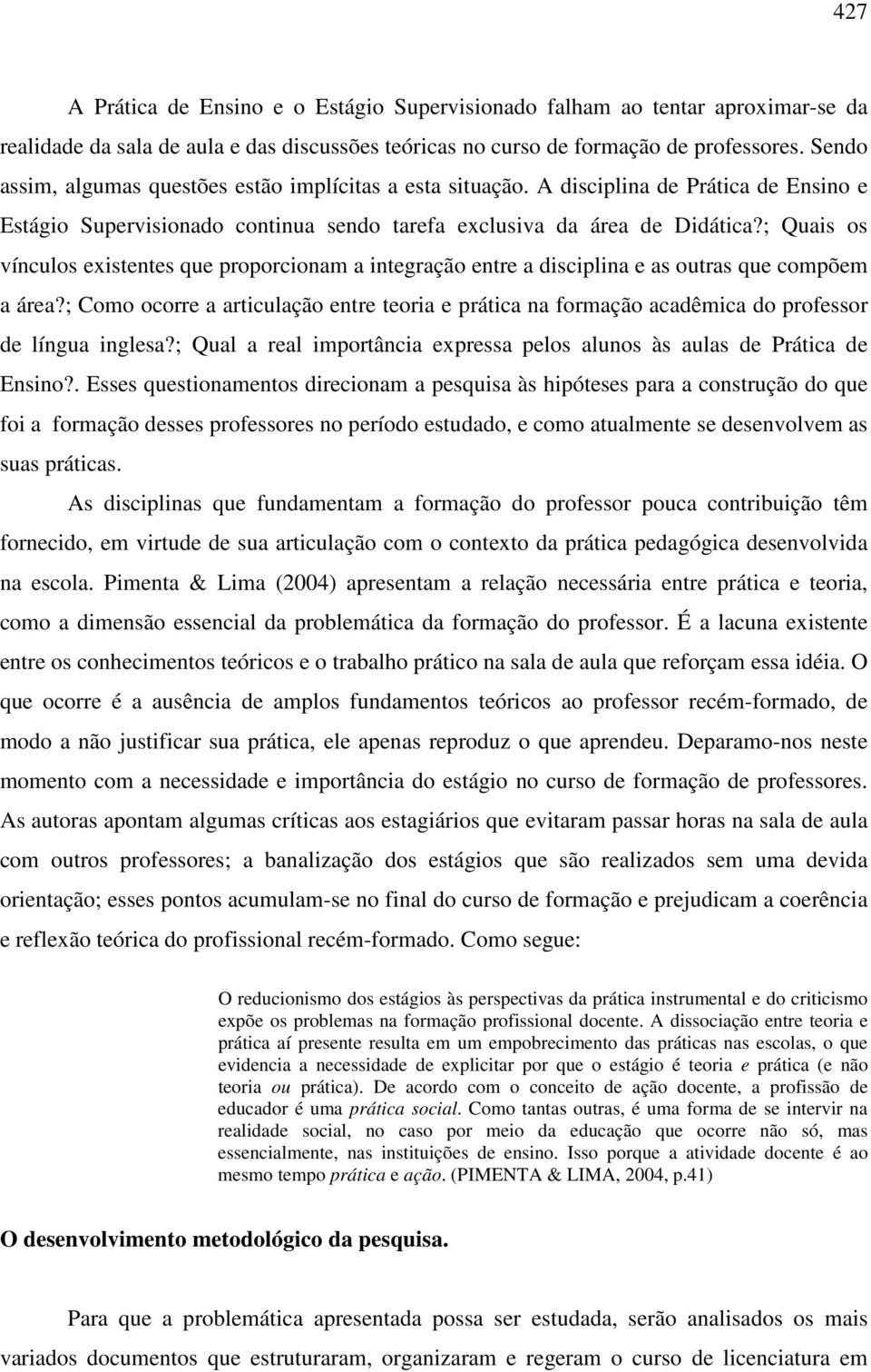 ; Quais os vínculos existentes que proporcionam a integração entre a disciplina e as outras que compõem a área?