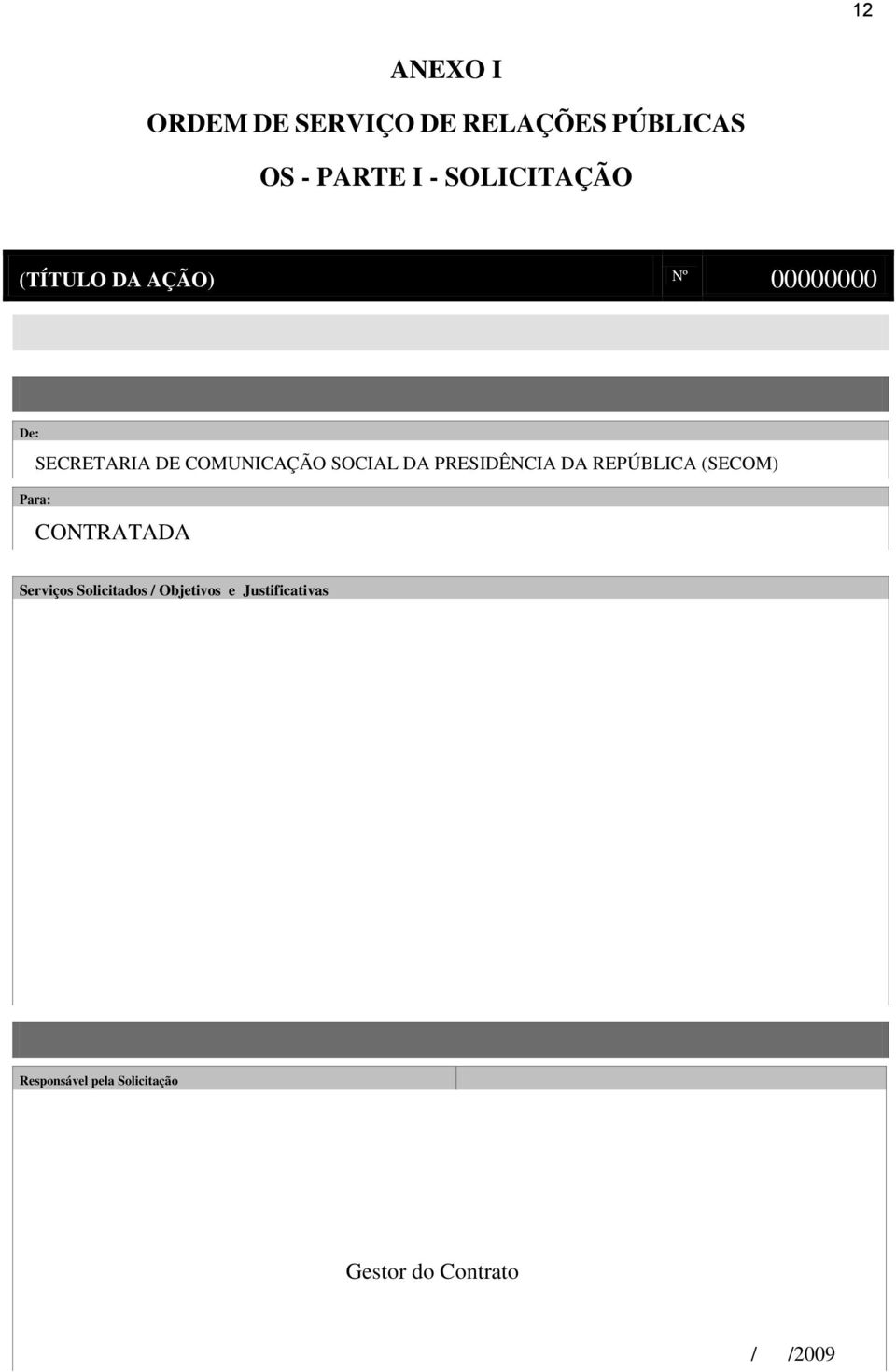 COMUNICAÇÃO SOCIAL DA PRESIDÊNCIA DA REPÚBLICA (SECOM) CONTRATADA Serviços