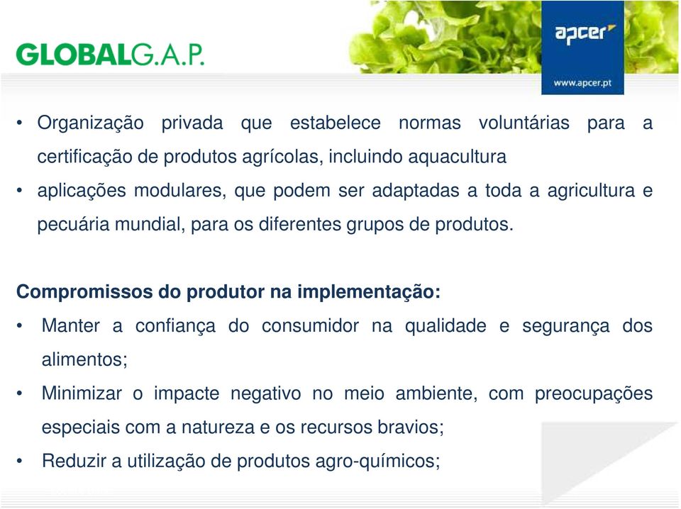 Compromissos do produtor na implementação: Manter a confiança do consumidor na qualidade e segurança dos alimentos; Minimizar o