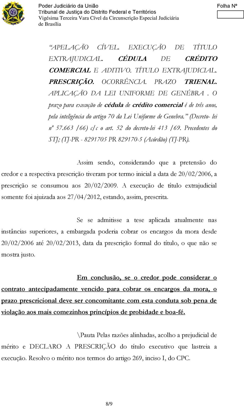 Precedentes do STJ; (TJ-PR - 8291705 PR 829170-5 (Acórdão) (TJ-PR).