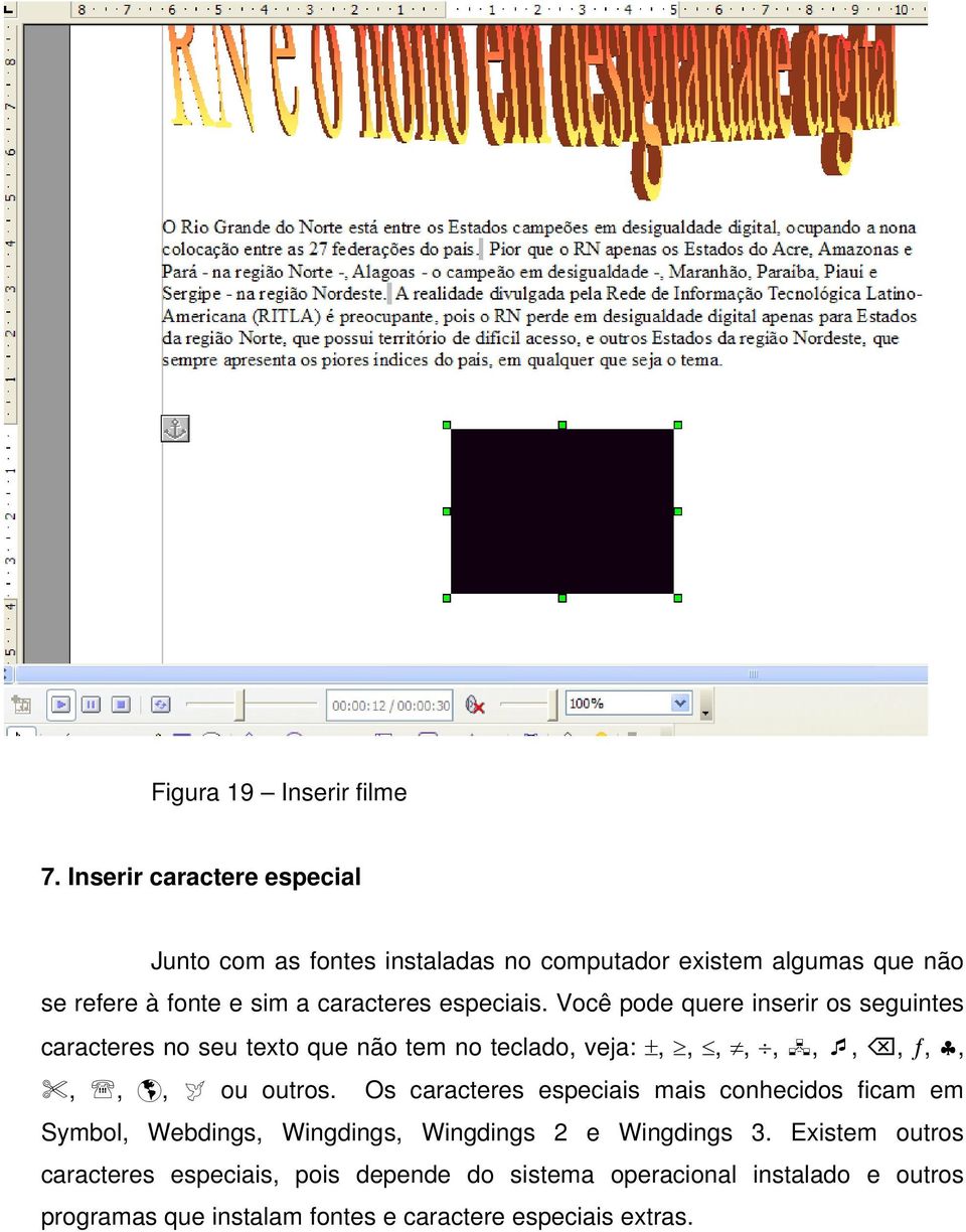 especiais. Você pode quere inserir os seguintes caracteres no seu texto que não tem no teclado, veja: ±,,,,,,,, ƒ,,,,, ou outros.