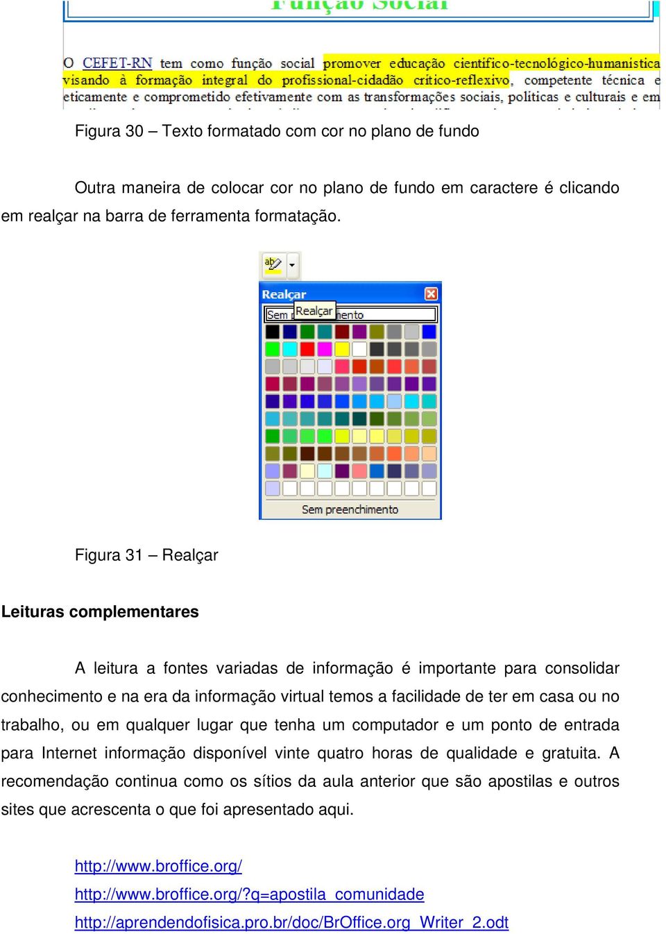 trabalho, ou em qualquer lugar que tenha um computador e um ponto de entrada para Internet informação disponível vinte quatro horas de qualidade e gratuita.