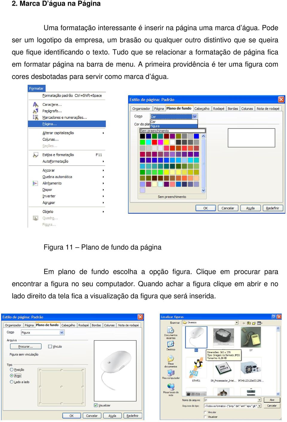 Tudo que se relacionar a formatação de página fica em formatar página na barra de menu.