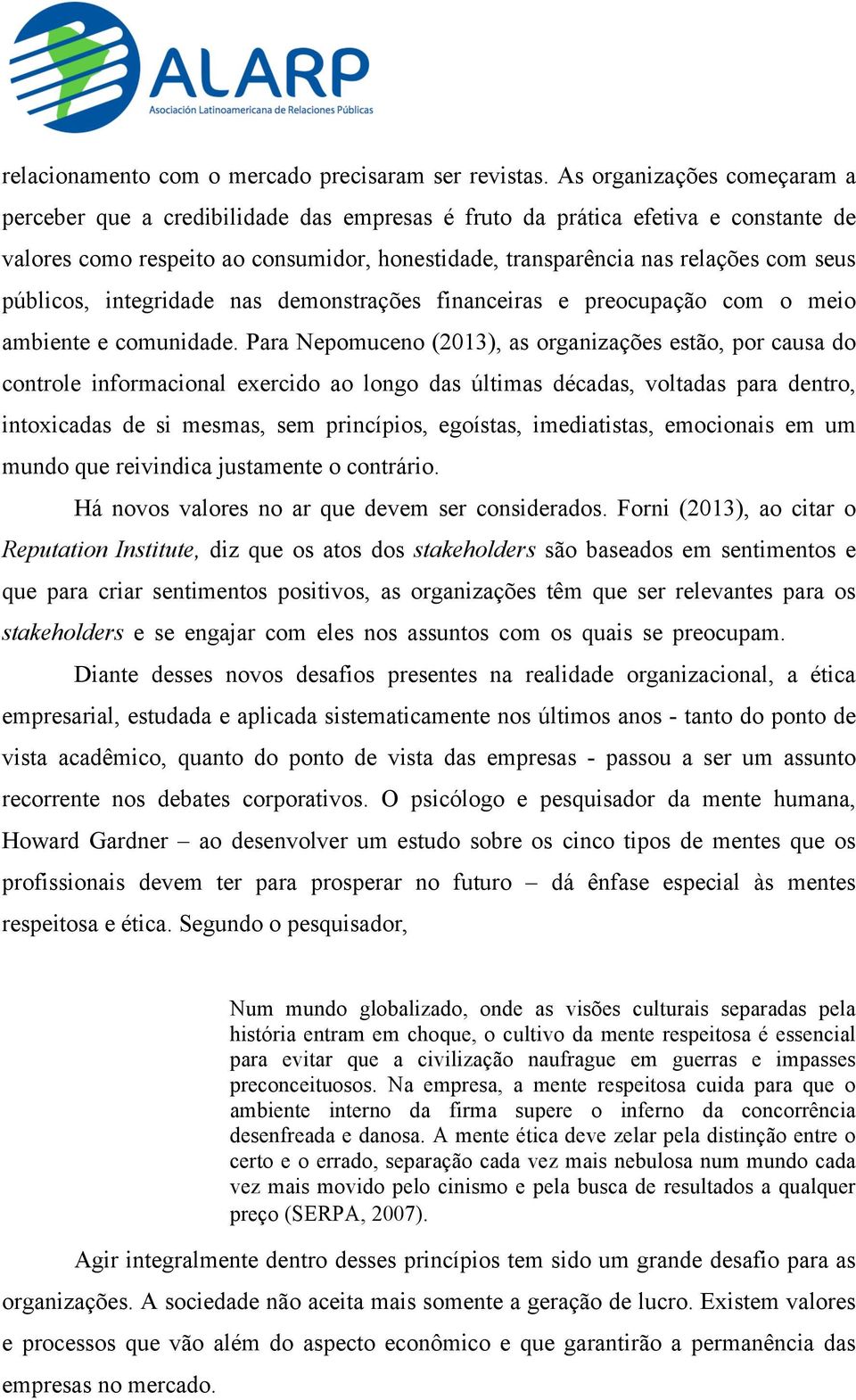 públicos, integridade nas demonstrações financeiras e preocupação com o meio ambiente e comunidade.