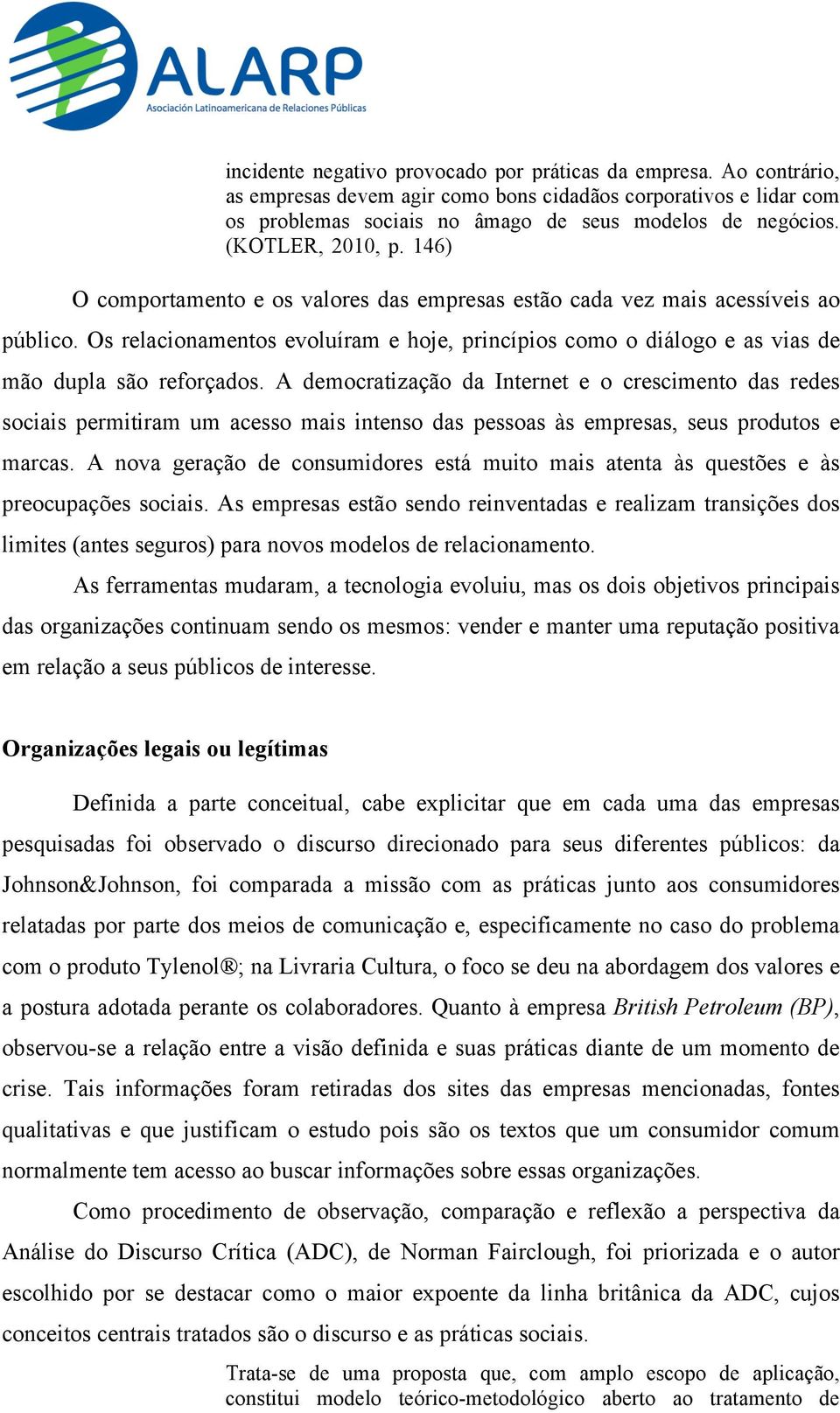 Os relacionamentos evoluíram e hoje, princípios como o diálogo e as vias de mão dupla são reforçados.