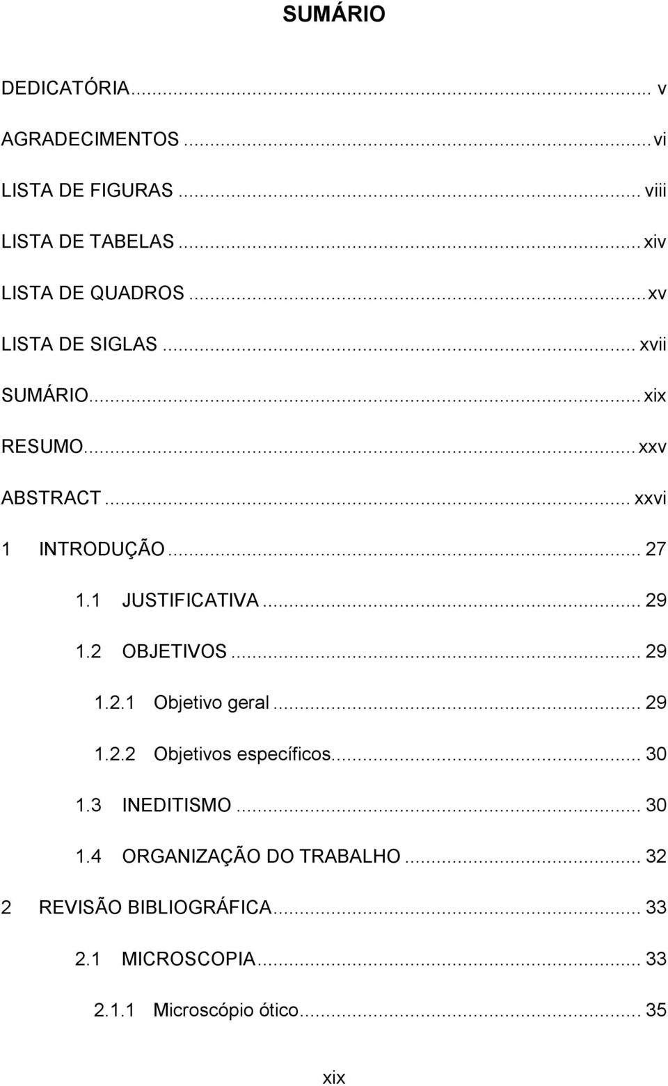 .. 29 1.2 OBJETIVOS... 29 1.2.1 Objetivo geral... 29 1.2.2 Objetivos específicos... 30 1.