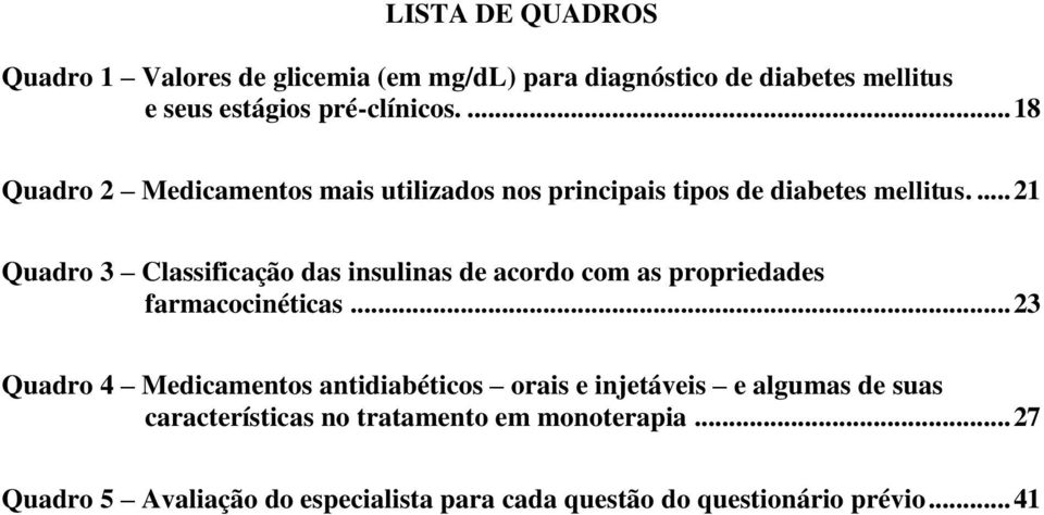 ... 21 Quadro 3 Classificação das insulinas de acordo com as propriedades farmacocinéticas.