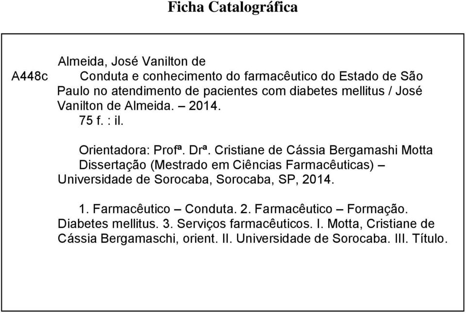 Cristiane de Cássia Bergamashi Motta Dissertação (Mestrado em Ciências Farmacêuticas) Universidade de Sorocaba, Sorocaba, SP, 2014. 1.