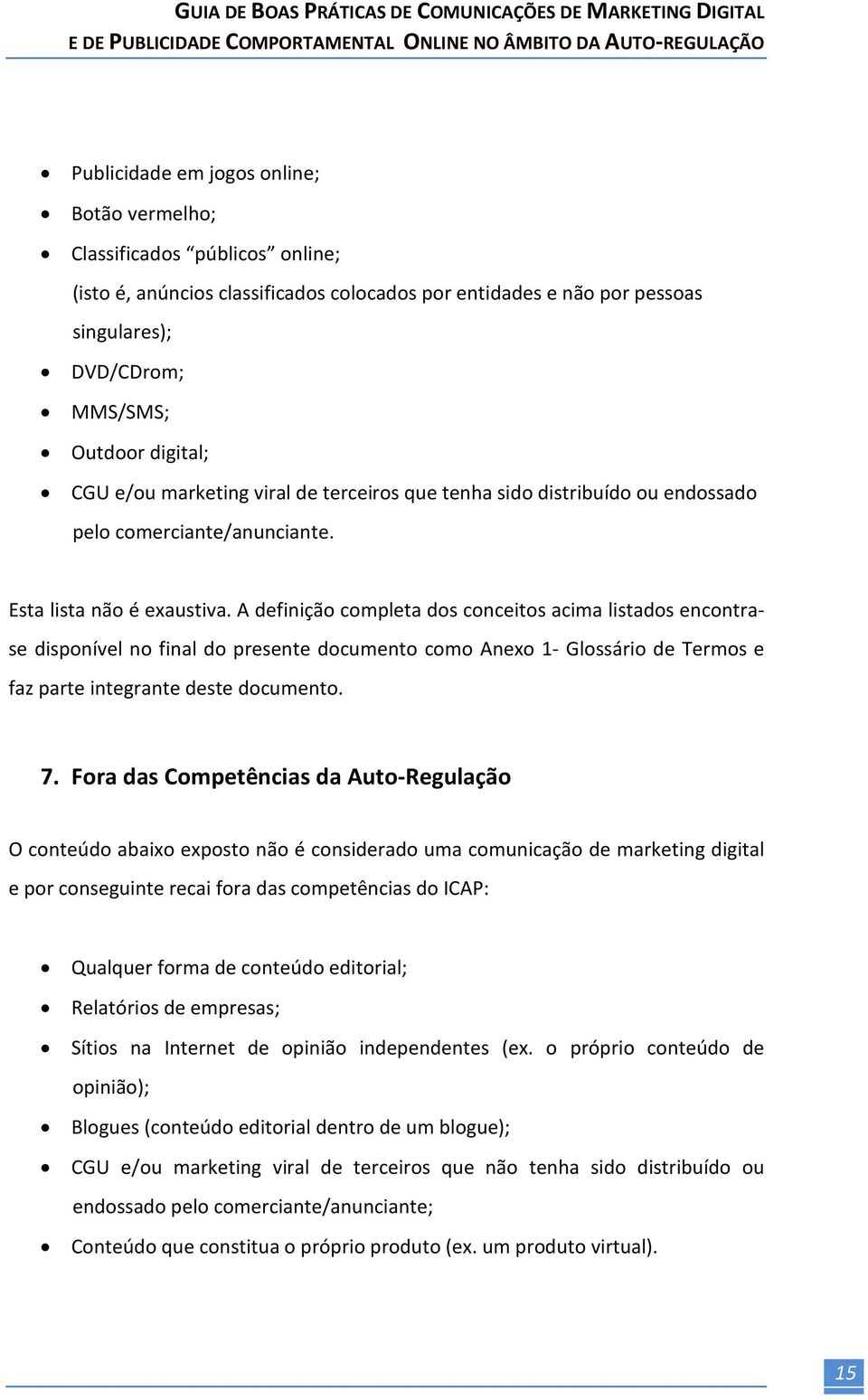 A definição completa dos conceitos acima listados encontrase disponível no final do presente documento como Anexo 1- Glossário de Termos e faz parte integrante deste documento. 7.